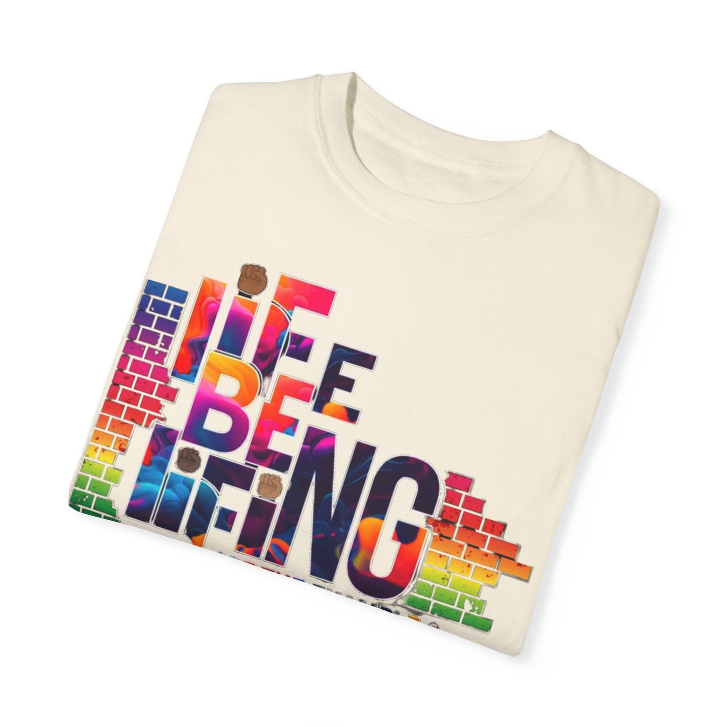 Unisex Garment-Dyed T-shirt. Life Be Lifing design.