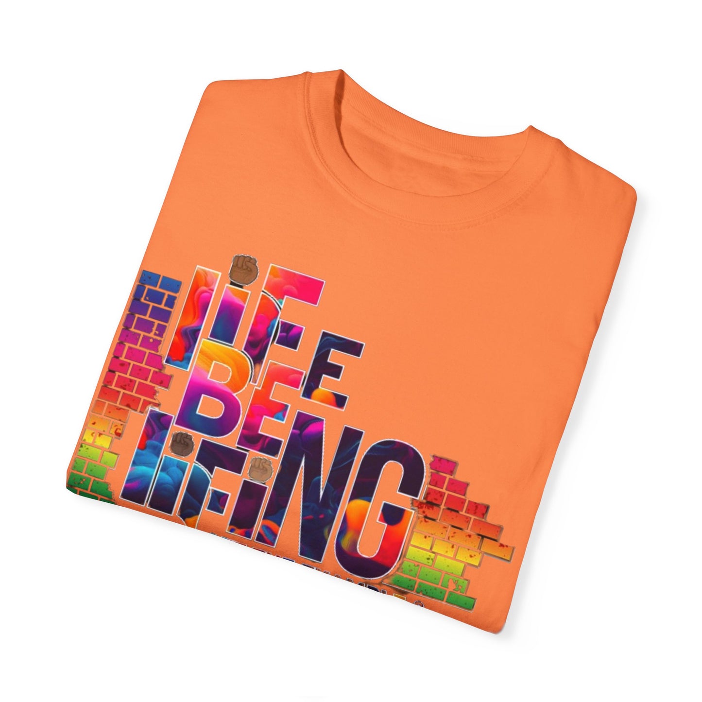 Unisex Garment-Dyed T-shirt. Life Be Lifing design.