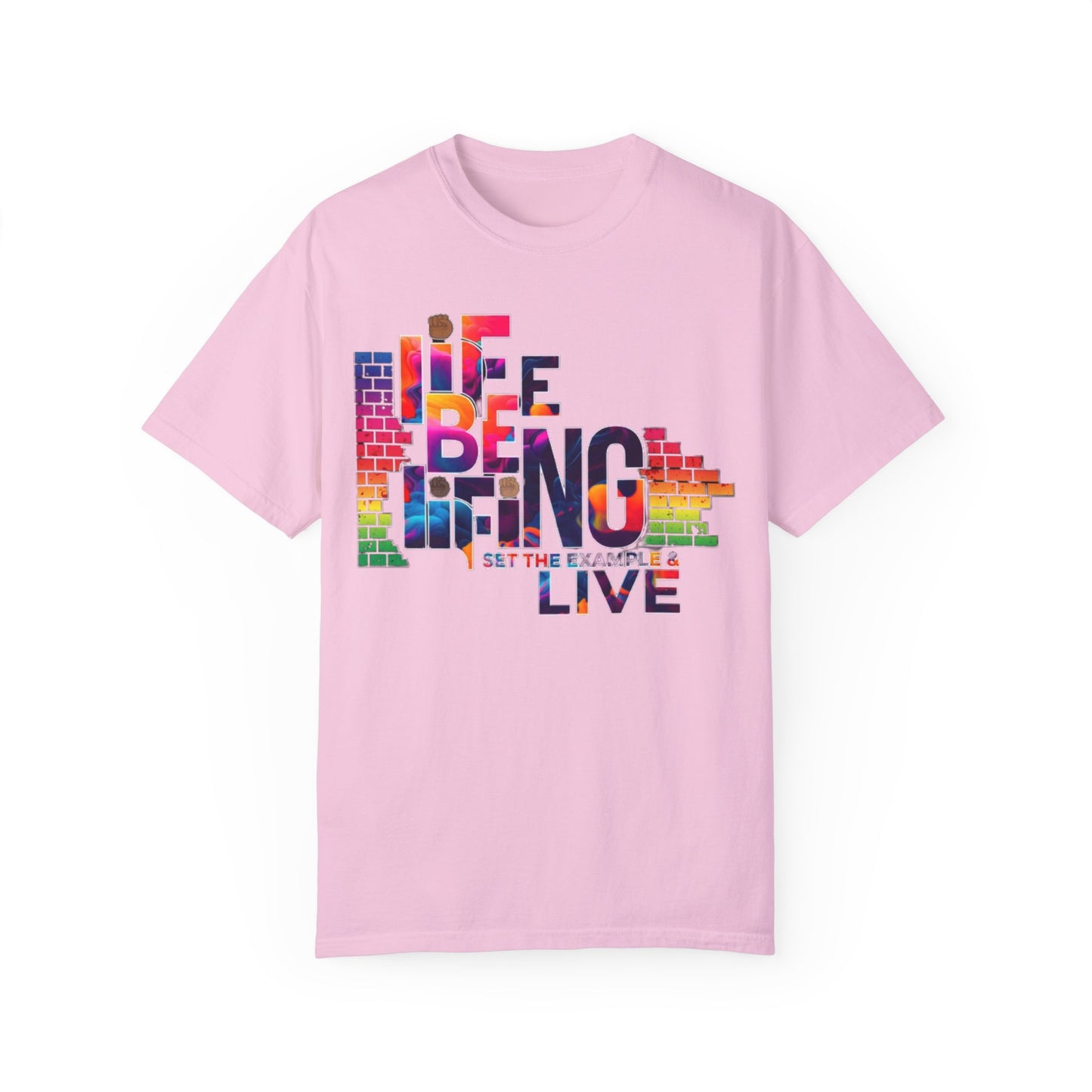 Unisex Garment-Dyed T-shirt. Life Be Lifing design.