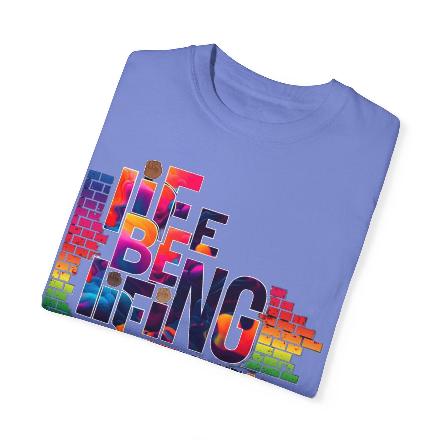 Unisex Garment-Dyed T-shirt. Life Be Lifing design.